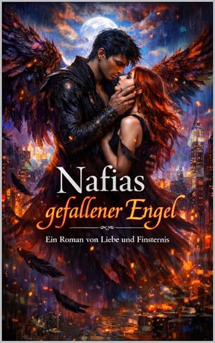 Nafias gefallener Engel: Ein Dark-Fantasy-Roman über Liebe, Fall und Erlösung