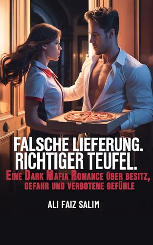 Falsche Lieferung. Richtiger Teufel.: Eine Dark Mafia Romance über Besitz, Gefahr und verbotene Gefühle