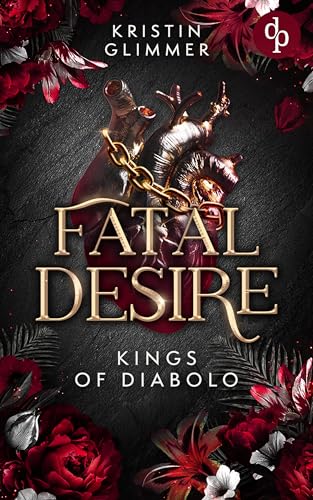 Fatal Desire | Die spicy Dark Romance voller Morally Grey Heroes und gefährlicher Leidenschaft (Kings of Diabolo 3)