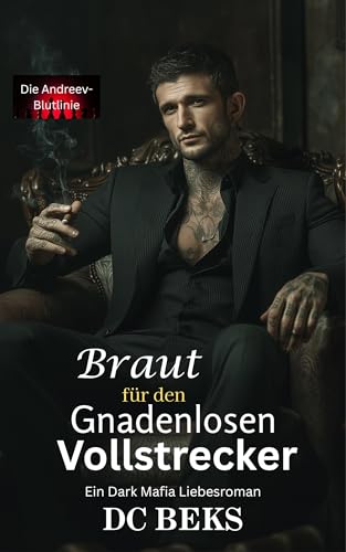 Braut für den gnadenlosen Vollstrecker: Ein Dark Mafia Liebesroman (Die Andreev-Blutlinie 2)