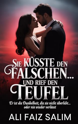 Sie küsste den Falschen… und rief den Teufel: Er ist die Dunkelheit, die sie nicht überlebt… oder nie wieder verlässt