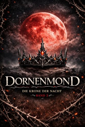 Dornenmond - Band 3: Die Krone der Nacht: Romantasy (Die Dornenmond-Trilogie)