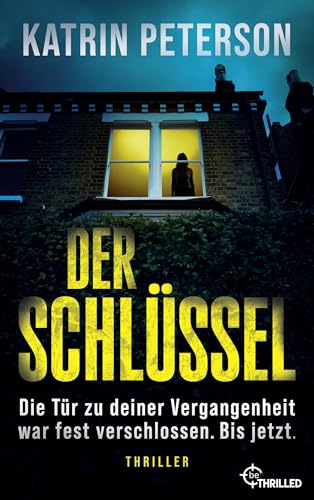 Der Schlüssel - Die Tür zu deiner Vergangenheit war fest verschlossen.Bis jetzt.: Thriller (Frauen in Gefahr - Psychologische Thriller mit starken weiblichen Charakteren 9)