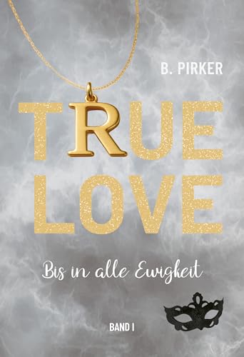 True Love : Bis in alle Ewigkeit (True Love Reihe 1)