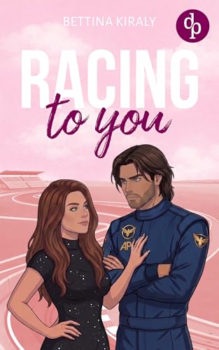 Racing to You | Eine spicy Enemies to Lovers Sports Romance voller verbotener Gefühle (Love in the fast Lane 3)