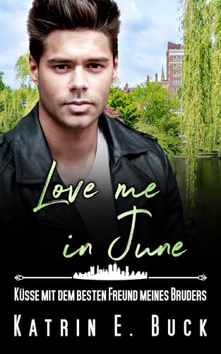 Love me in June: Küsse mit dem besten Freund meines Bruders