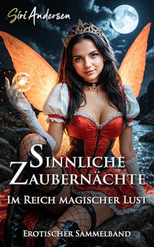 Sinnliche Zaubernächte: Im Reich magischer Lust - Erotischer Fantasy-Sammelband ab 18 (Magisches Verlangen 4)