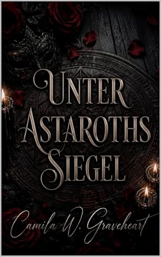 Unter Astaroths Siegel: Paranormal Dark Romance über verbotene Obsession und Gothic Slow Burn Liebe (Dark Romance: Dominante Männer, Gefährliche Obsession und Intensive Psychologische Erotik)