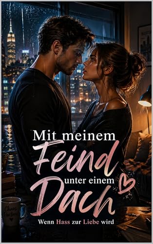 Mit meinem Feind unter einem Dach: Wenn Hass zu Nähe wird und Nähe zur Liebe