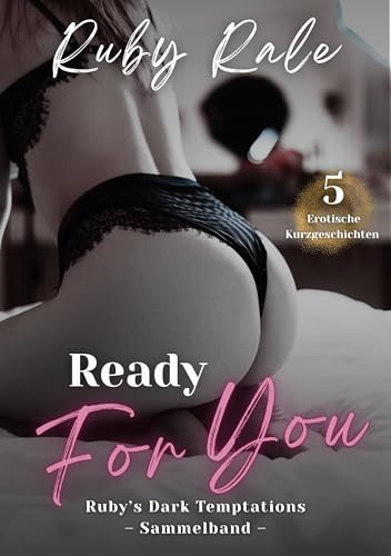 Ready for You: 5 Erotische Kurzgeschichten im Sammelband (Rubys Dark Temptations)