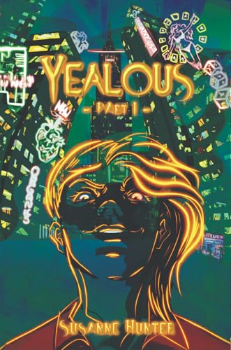 Yealous – Part 1: (Band 1 – Cyberpunk-Dilogie mit einem unberechenbaren Protagonisten, einer Netrunnerin auf der Flucht und einer Stadt voller Kontrolle und Geheimnisse)