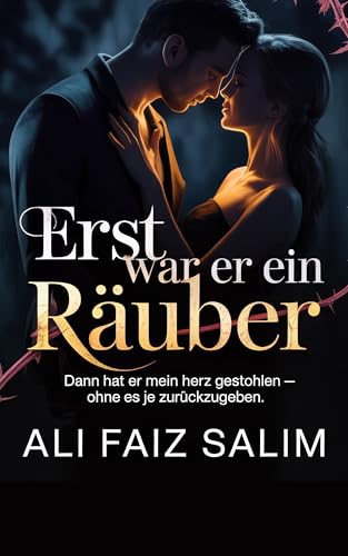 Erst war er ein Räuber: Dann hat er mein Herz gestohlen – ohne es je zurückzugeben.