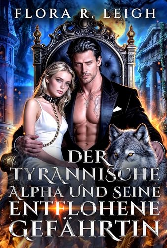 Der Tyrannische Alpha und seine entflohene Gefährtin: Eine Schicksalsgefährtin – Abgelehnter Gefährte, Geheimnisbaby, Zweite Chance und Dunkle Werwolf-Romanze (Die mondbeschienenen Gelübde 3)