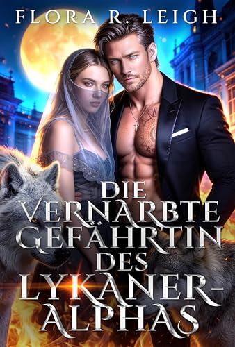 Die vernarbte Gefährtin des Lykaner-Alphas: Eine abgewiesene Schicksalsgefährtin – Heimliche Schwangerschaft – Rache-Romanze (Die mondbeschienenen Gelübde 1)