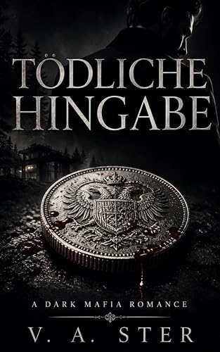 Tödliche Hingabe: Bis die Welt in Asche liegt – A Dark Mafia Romance (Enemies to Lovers • Forced Proximity • Touch Her and Die)