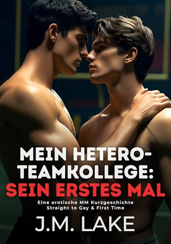 Mein Hetero-Teamkollege: Sein erstes Mal: Eine erotische MM Kurzgeschichte Straight to Gay & First Time (MM First Time Kurzgeschichten)