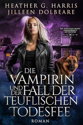 Die Vampirin und der Fall der teuflischen Todesfee: Ein actionreicher Urban-Fantasy-Roman (Die Portlock-Reihe – Paranormale Detektivin 3)
