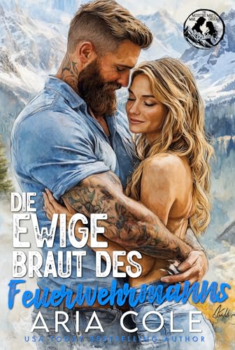 Die ewige Braut des Feuerwehrmanns: Kleinstadt • Erzwungene Nähe • Stalker-/Beschützer-Held • Mail-Order-Braut-Romanze (Die Versandhandelsbraut des Mannes aus den Bergen 12)
