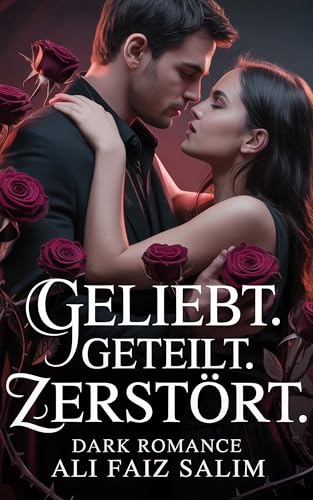Geliebt. Geteilt. Zerstört.: Dark romance