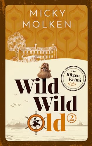 Wild Wild Old: – Cosy Crime auf der Insel Rügen | Humorvoller Inselkrimi Folge 2 (WILD WILD OLD | Folge 1)