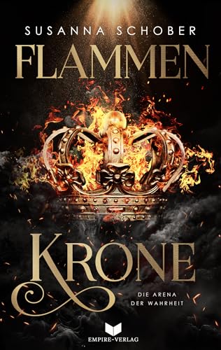Flammenkrone: Die Arena der Wahrheit | Das atemberaubende Finale der epischen Romantasy-Saga (Die Flammenkrone 2)