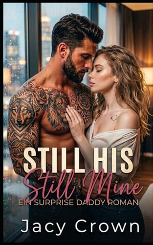 Still His, Still Mine: Ein Surprise Daddy Roman (Unexpected Love Stories, Band 35)