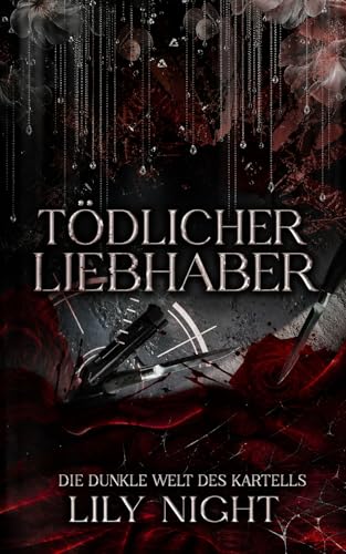 Tödlicher Liebhaber: Mafia Romance. Verbotene Liebe. (Die dunkle Welt des Kartells)