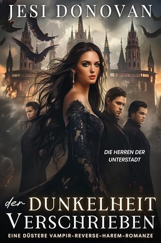 Der Dunkelheit Verschrieben: Eine Düstere Vampir-Reverse-Harem-Romanze (Die Herren Der Unterstadt 2)