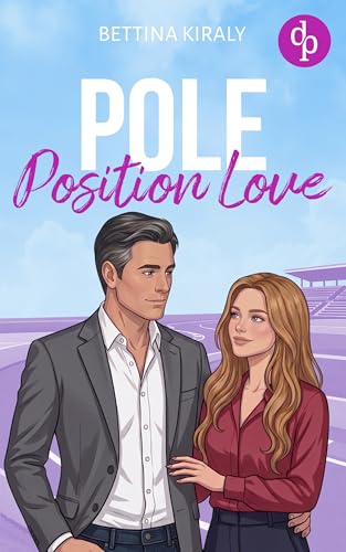 Pole Position Love | Eine spicy Sports Romance über zweite Chancen und eine Liebe, die auf die ultimative Probe gestellt wird (Love in the fast Lane 4)