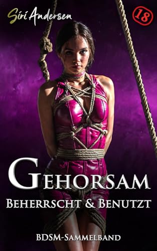 Gehorsam: Beherrscht & Benutzt - BDSM-Sammelband