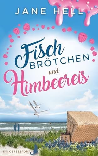Fischbrötchen und Himbeereis: Ein Ostseeroman (Fördeliebe - Ostseeromane aus Eckernförde)
