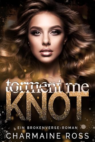 Torment Me Knot: Ein Omegaverse-Liebesroman (BrokenVerse Omegaverse-Liebesroman 4)