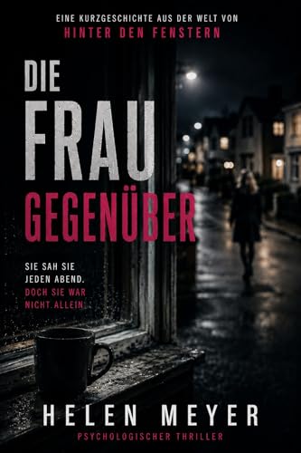 Die Frau gegenüber: Eine psychologische Thriller-Kurzgeschichte aus der Welt von Hinter den Fenstern