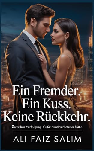 Ein Fremder. Ein Kuss. Keine Rückkehr.: Zwischen Verfolgung, Gefahr und verbotener Nähe