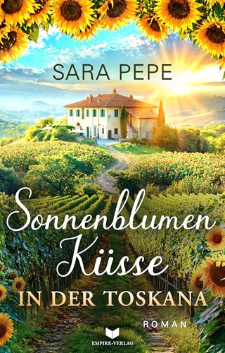 Sonnenblumenküsse in der Toskana (Verliebt in der Toskana 3)