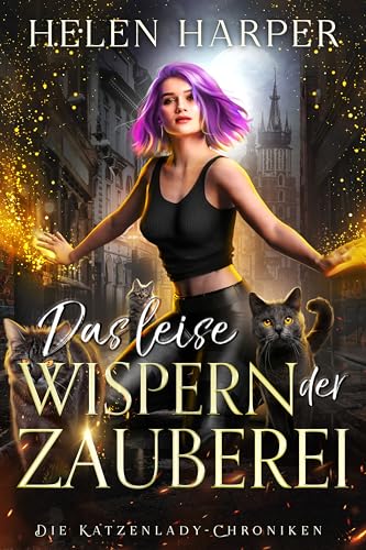 Das leise Wispern der Zauberei (Die Katzenlady-Chroniken 3)