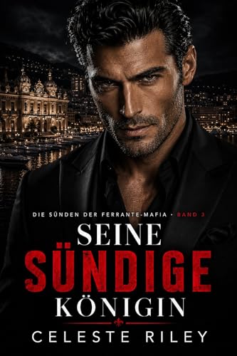 Seine sündige Königin: Eine Dark Mafia Romance mit zweiter Chance, besitzergreifendem Helden und viel Hitze (Die Sünden der Ferrante-Mafia 3)