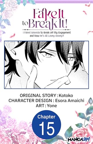 Fake It to Break It! I Faked Amnesia to Break off My Engagement and Now He's All Lovey-Dovey?! #015 (Fake It to Break It! I Faked Amnesia to Break off ... CHAPTER SERIALS Book 15)