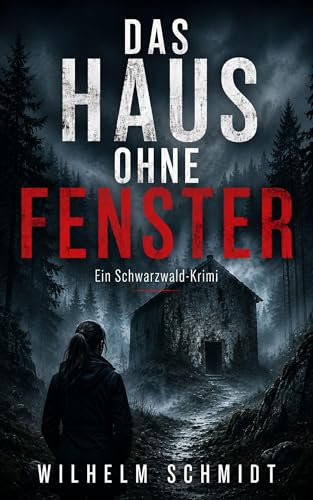 Das Haus ohne Fenster: Ein Schwarzwald-Krimi