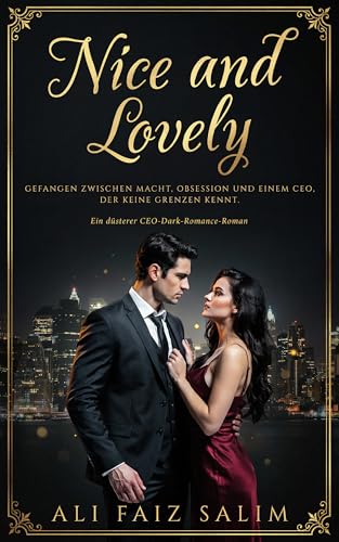 Nice and Lovely: Gefangen zwischen Macht, Obsession und einem CEO, der keine Grenzen kennt. Ein düsterer CEO-Dark-Romance-Roman