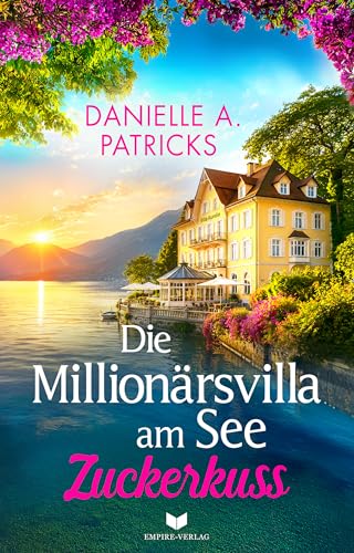 Die Millionärsvilla am See: Zuckerkuss