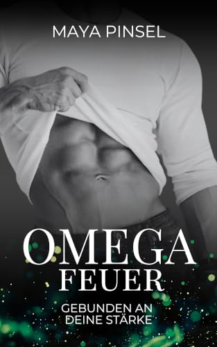 Omegafeuer: Gebunden an deine Stärke: Eine sinnliche MM Omegaverse Romance über Hingabe, Vertrauen und Bindung (Atypisch Gebunden 2)