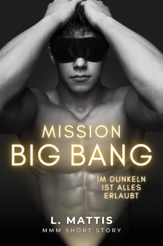 Mission BIG BANG: Im Dunkeln ist alles erlaubt (MMM Story)